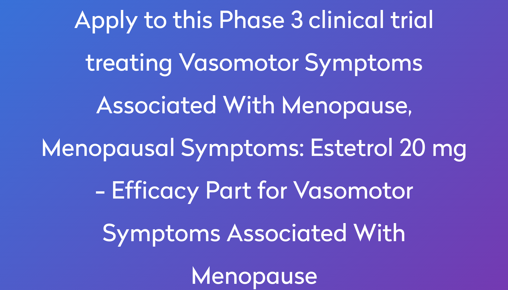 Estetrol 20 Mg - Efficacy Part For Vasomotor Symptoms Associated With ...